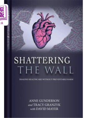 海外直订Shattering the Wall: Imagine Health Care without Preventable Harm