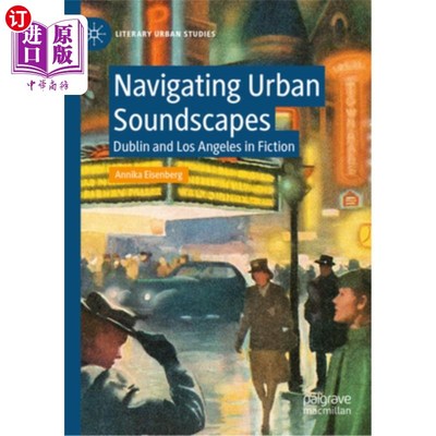 海外直订Navigating Urban Soundscapes: Dublin and Los Angeles in Fiction 导航城市声景：小说中的都柏林和洛杉矶