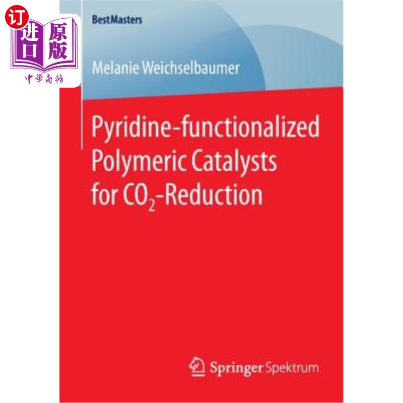 海外直订Pyridine-Functionalized Polymeric Catalysts for Co2-Reduction 吡啶功能化聚合物催化剂在二氧化碳还原中的应用
