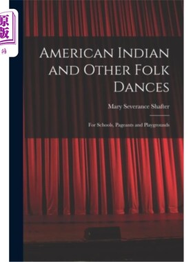 海外直订American Indian and Other Folk Dances: for Schools, Pageants and Playgrounds 美国印第安人和其他民间舞蹈:为