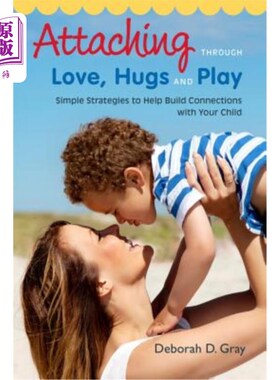 海外直订Attaching Through Love, Hugs and Play: Simple Strategies to Help Build Connectio 通过爱、拥抱和玩耍来依恋：