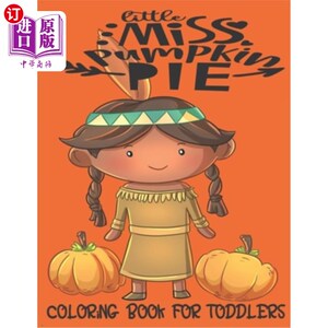 海外直订Little Miss Pumpkin Pie - Coloring Book For Toddlers: Fall Coloring for little f 南瓜派小小姐-幼儿彩绘书：