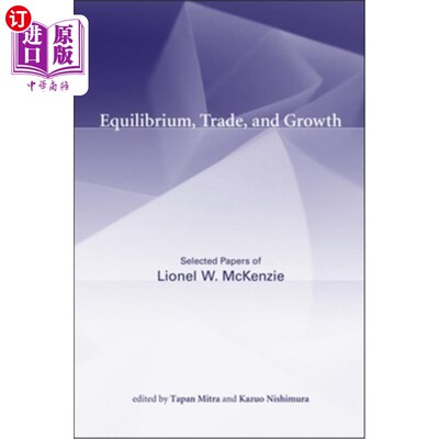 海外直订Equilibrium, Trade, and Growth: Selected Papers of Lionel W. McKenzie 均衡、贸易与增长:莱昂内尔·w·麦肯齐论