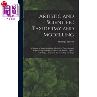 艺术和科学标本剥制和建模; Taxidermy Manual Scientific Modelling; the 海外直订Artistic Instruction and