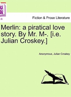 海外直订Merlin: A Piratical Love Story. by Mr. M-. [I.E. Julian Croskey.] 梅林：一个海盗式的爱情故事。作者：M-。[即