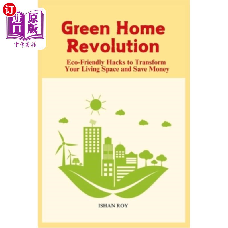 海外直订医药图书Green Home Revolution: Eco-Friendly Hacks to Transform Your Living Space and Sav 绿色家居革命：改变
