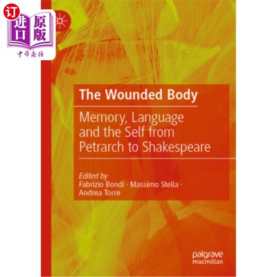 海外直订The Wounded Body: Memory, Language and the Self from Petrarch to Shakespeare 受伤的身体:记忆，语言和自我，