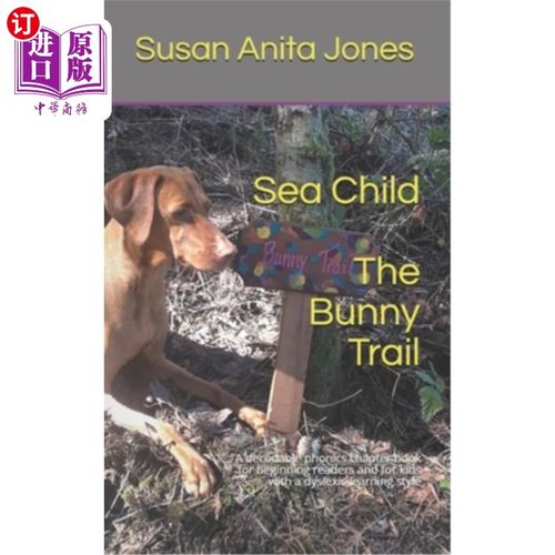 海外直订Sea Child THE BUNNY TRAIL: A decodable phonics chapter book for beginning reader Sea Child