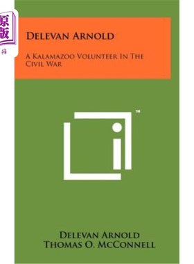 海外直订Delevan Arnold: A Kalamazoo Volunteer in the Civil War Delevan Arnold：内战中的卡拉马祖志愿者