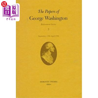 海外直订Papers of George Washington v.3; Retirement Seri... 乔治·华盛顿文集v.3;退休系列;1798年9月- 1799年4月