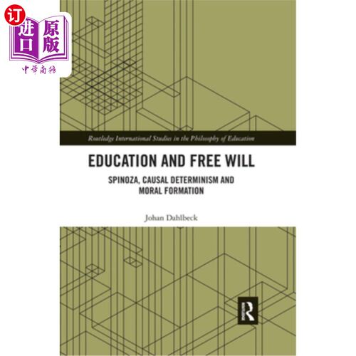 海外直订Education and Free Will: Spinoza, Causal Determinism and Moral Formation 教育与自由意志:斯宾诺莎、因果决定