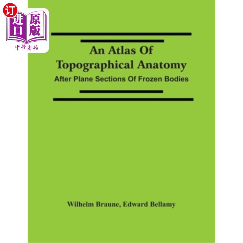 海外直订An Atlas Of Topographical Anatomy: After Plane Sections Of Frozen Bodies 地形解剖学地图集:冷冻尸体的平面切