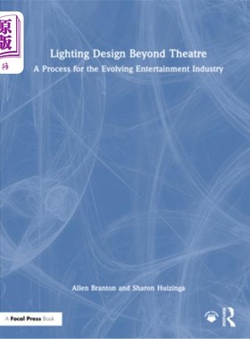 海外直订Lighting Design Beyond Theatre: A Process for the Evolving Entertainment Industr 超越剧院的灯光设计：一个不