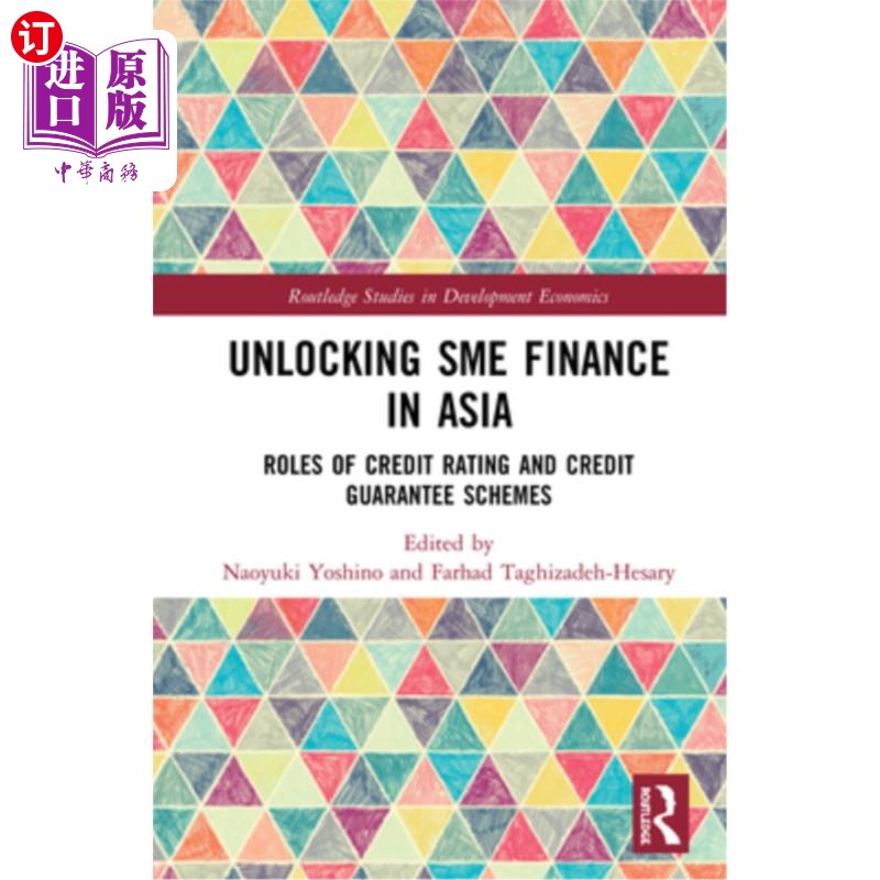 海外直订Unlocking Sme Finance in Asia: Roles of Credit Rating and Credit Guarantee Schem开启亚洲中小企业融资:信用