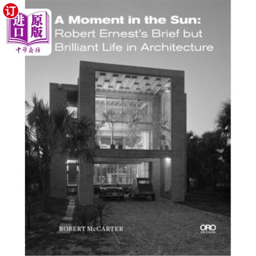 海外直订A Moment in the Sun: Robert Ernest's Brief But Brilliant Life in Architecture 《阳光下的一刻:罗伯特·欧内斯