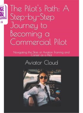 海外直订The Pilot's Path: A Step-by-Step Journey to Becoming a Commercial Pilot: Navigat 飞行员的路径：一步一步的旅