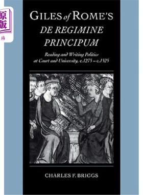 海外直订Giles of Rome's de Regimine Principum: Reading and Writing Politics at Court and 罗马共和国原则的贾尔斯：在