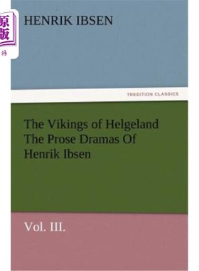 海外直订The Vikings of Helgeland the Prose Dramas of Henrik Ibsen, Vol. III. 《赫尔格尔的维京人》和《易卜生的散文剧