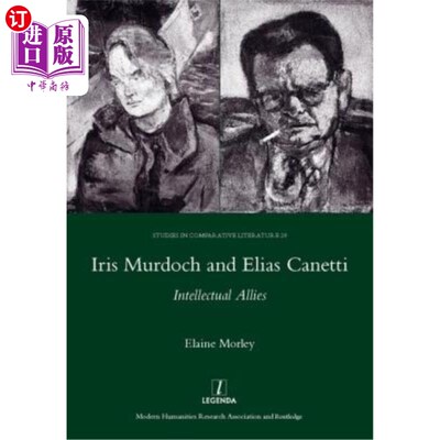 海外直订Iris Murdoch and Elias Canetti: Intellectual Allies 艾瑞斯·默多克和伊莱亚斯·卡内蒂:知识分子的盟友