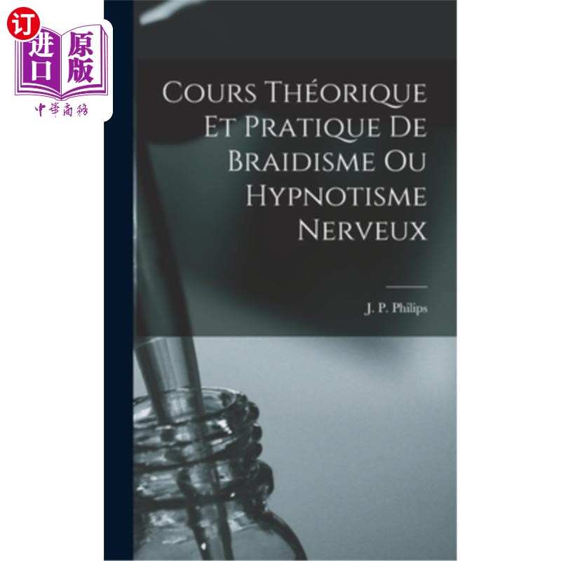 海外直订医药图书Cours Théorique et Pratique de Braidisme ou Hypnotisme Nerveux 盲文主义或神经催眠的理论与实践课程