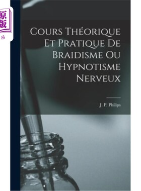 海外直订医药图书Cours Théorique et Pratique de Braidisme ou Hypnotisme Nerveux 盲文主义或神经催眠的理论与实践课程
