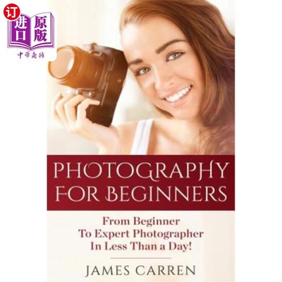 海外直订Photography For Beginners: From Beginner To Expert Photographer In Less Than a D 初学者摄影：在不到一天的时