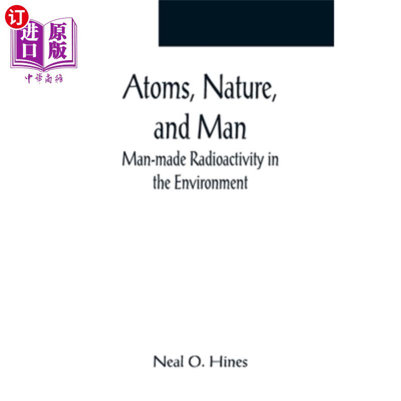 海外直订Atoms, Nature, and Man: Man-made Radioactivity in the Environment 原子、自然和人:环境中的人为放射性
