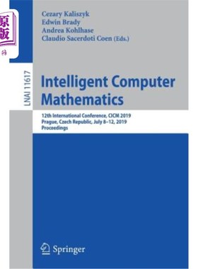 海外直订Intelligent Computer Mathematics: 12th International Conference, CICM 2019, Prag 智能计算机数学：第12届国际
