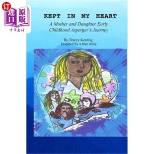 海外直订Kept In My Heart: A Mother And Daughter Early Childhood Asperger's Journey 留在我心中:一对母女早年阿斯伯格