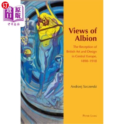 海外直订Views of Albion: The Reception of British Art and Design in Central Europe, 1890 阿尔比恩的观点:英国艺术和