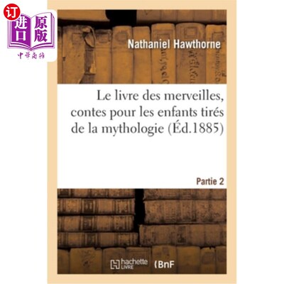 海外直订法语 Le Livre Des Merveilles, Contes Pour Les Enfants Tirés de la Mythologie. Partie  《奇迹之书》，给孩子