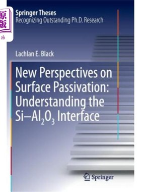 海外直订New Perspectives on Surface Passivation: Understanding the Si-Al2o3 Interface 表面钝化的新视角：理解Si-Al2o