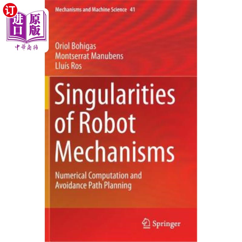 海外直订Singularities of Robot Mechanisms: Numerical Computation and Avoidance Path Plan 机器人机构奇异性:数值计算与避