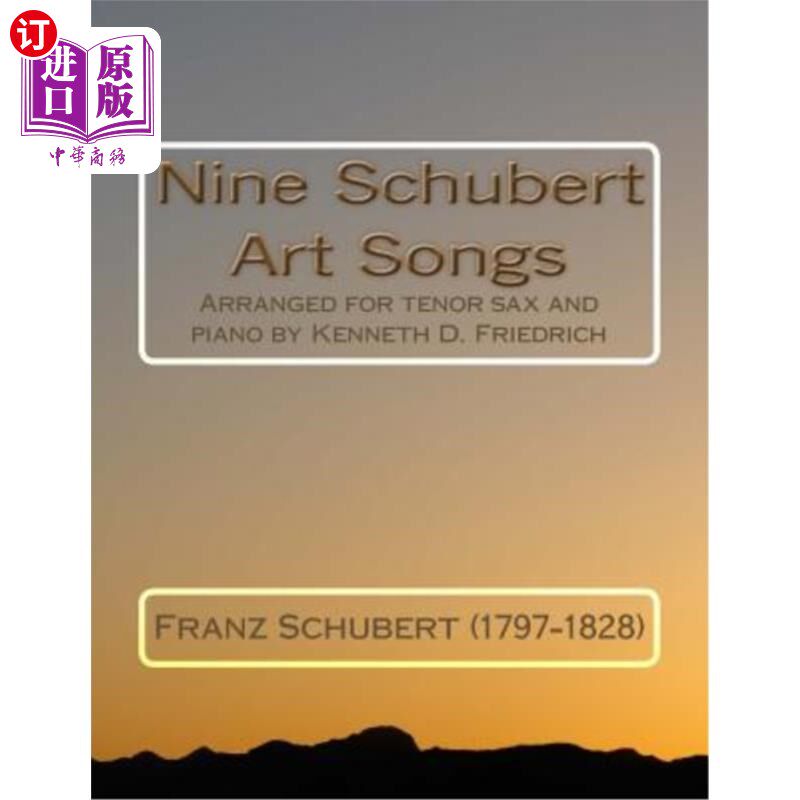 海外直订Nine Schubert Art Songs: Arranged for tenor sax and piano by Kenneth D. Friedric 九首舒伯特艺术歌曲：由肯尼