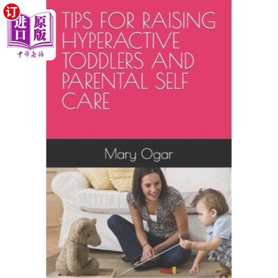 海外直订Tips for Raising Hyperactive Toddlers and Parental Self Care 养育多动幼儿的技巧和父母的自我照顾