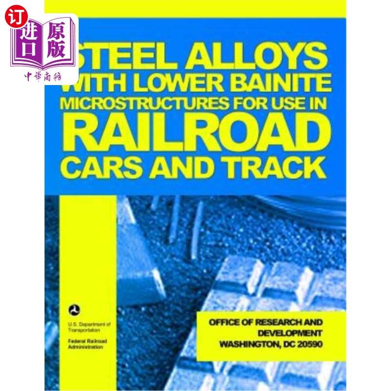 海外直订Steel Alloys with Lower Bainite Microstructures for Use in Railroad Cars and Tra 具有较低贝氏体微结构的钢合