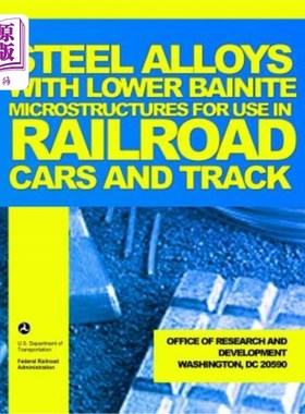 海外直订Steel Alloys with Lower Bainite Microstructures for Use in Railroad Cars and Tra 具有较低贝氏体微结构的钢合