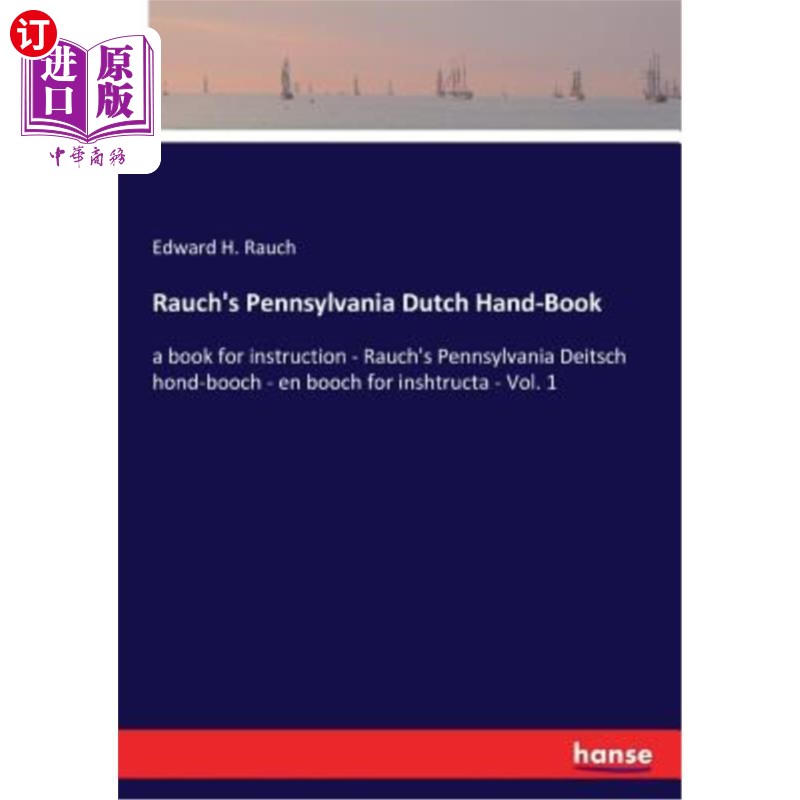 海外直订Rauch's Pennsylvania Dutch Hand-Book: a book for instruction - Rauch's Pennsylva 劳赫的宾夕法尼亚荷兰语手册