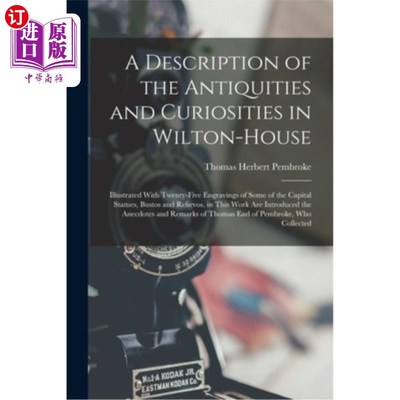 海外直订A Description of the Antiquities and Curiosities in Wilton-House: Illustrated Wi Wilton-Hou