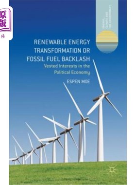 海外直订Renewable Energy Transformation or Fossil Fuel Backlash: Vested Interests in the 可再生能源转型或化石燃料反