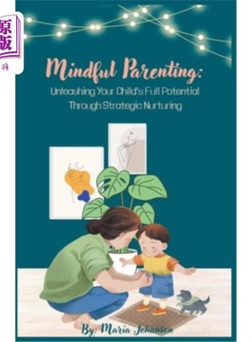 海外直订Mindful Parenting: Unleashing Your Child's Full Potential Through Strategic Nurt 用心育儿：通过战略性养育释