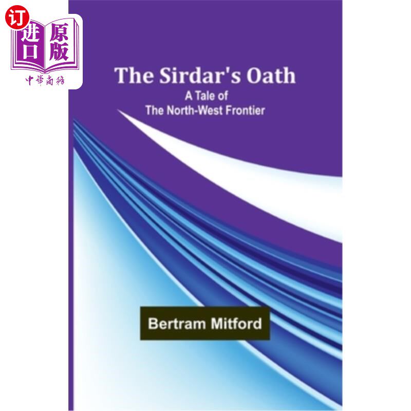 海外直订The Sirdar's Oath: A Tale of the North-West Frontier 锡达尔的誓言：西北边境的故事