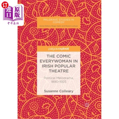海外直订The Comic Everywoman in Irish Popular Theatre: Political Melodrama, 1890-1925 爱尔兰流行戏剧中的喜剧平凡女