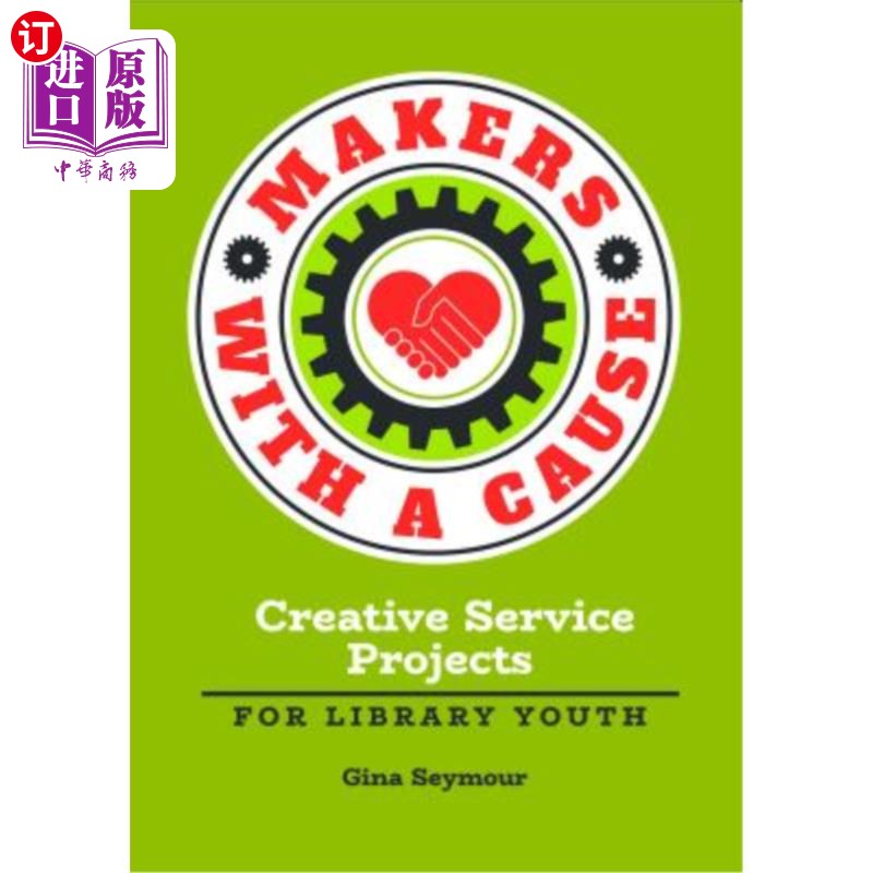 海外直订Makers with a Cause: Creative Service Projects for Library Youth 有事业的创客：图书馆青年创新服务工程