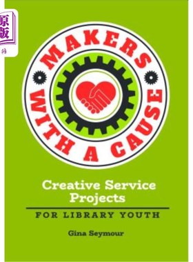 海外直订Makers with a Cause: Creative Service Projects for Library Youth 有事业的创客：图书馆青年创新服务工程