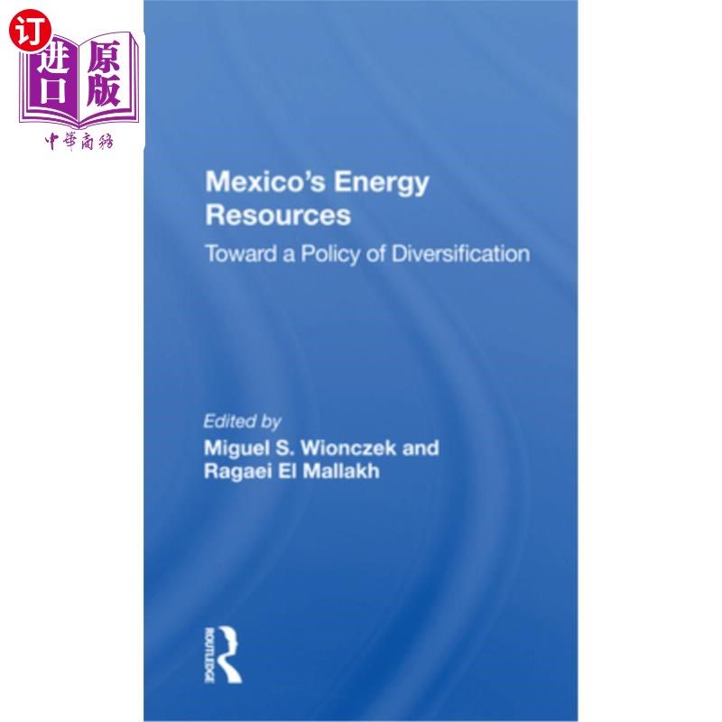海外直订Mexico's Energy Resources: Toward a Policy of Diversification 墨西哥的能源资源:走向多元化政策
