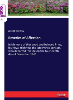 海外直订Reveries of Affection: In Memory of that good and beloved Princ, his Royal Highn 感情的幻想
