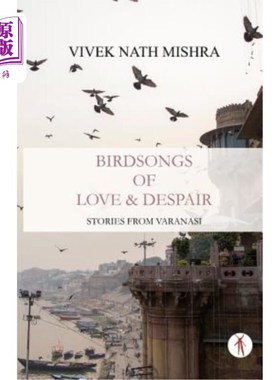 海外直订Birdsongs of Love & Despair: Stories from Varanasi 爱与绝望的鸟鸣:来自瓦拉纳西的故事