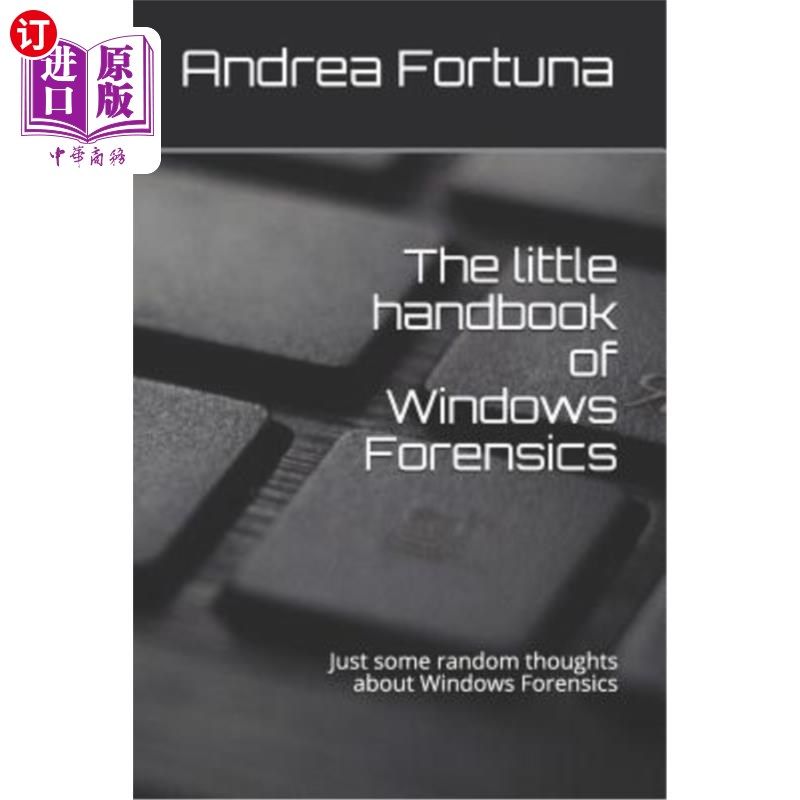 海外直订The Little Handbook of Windows Forensics: Just Some Random Thoughts about Window 《Windows取证