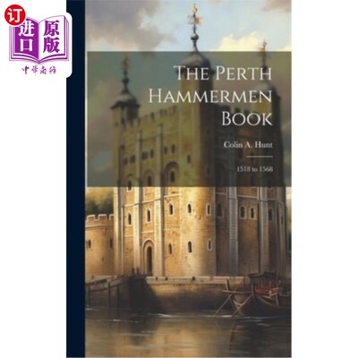海外直订The Perth Hammermen Book: 1518 to 1568 珀斯锤人书：1518至1568